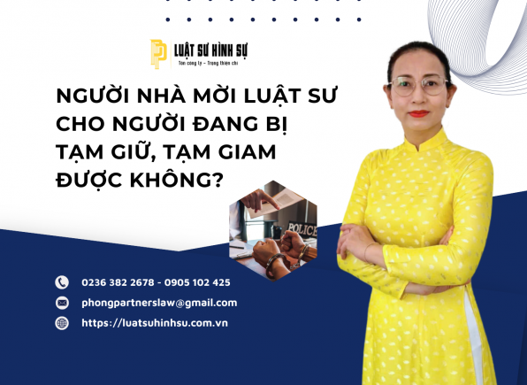 NGƯỜI NHÀ MỜI LUẬT SƯ CHO NGƯỜI ĐANG BỊ TẠM GIỮ, TẠM GIAM ĐƯỢC KHÔNG?